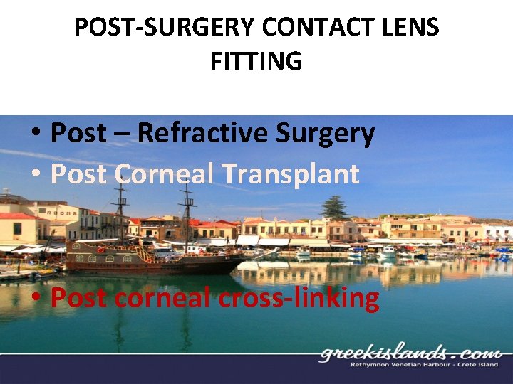 POST-SURGERY CONTACT LENS FITTING • Post – Refractive Surgery • Post Corneal Transplant •