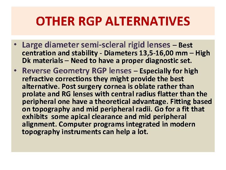 OTHER RGP ALTERNATIVES • Large diameter semi-scleral rigid lenses – Best centration and stability