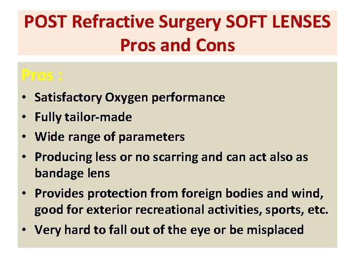 POST Refractive Surgery SOFT LENSES Pros and Cons Pros : Satisfactory Oxygen performance Fully