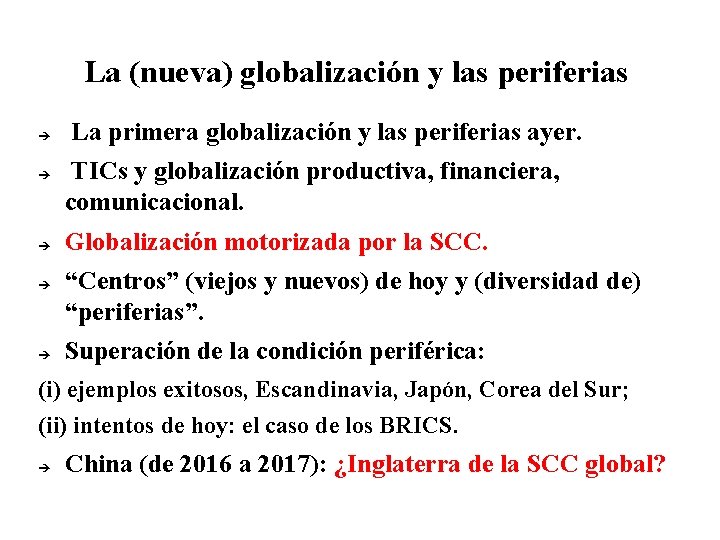 La (nueva) globalización y las periferias La primera globalización y las periferias ayer. TICs