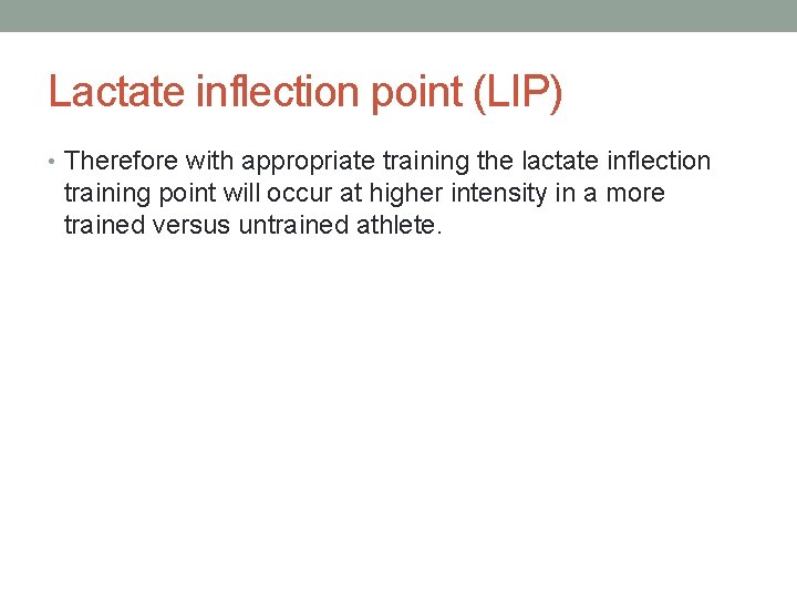 Lactate inflection point (LIP) • Therefore with appropriate training the lactate inflection training point