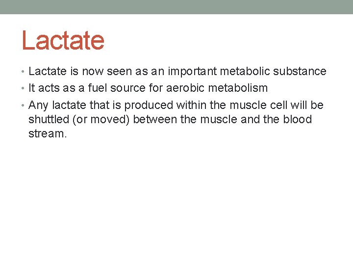 Lactate • Lactate is now seen as an important metabolic substance • It acts