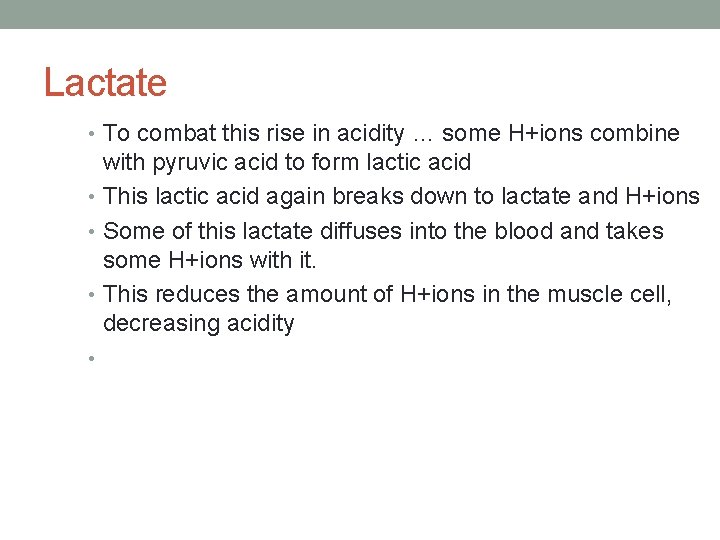 Lactate • To combat this rise in acidity … some H+ions combine with pyruvic