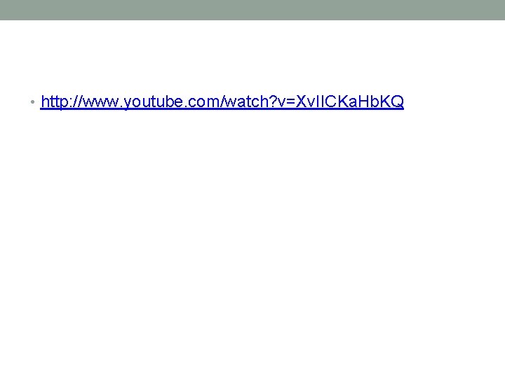  • http: //www. youtube. com/watch? v=Xv. IICKa. Hb. KQ 