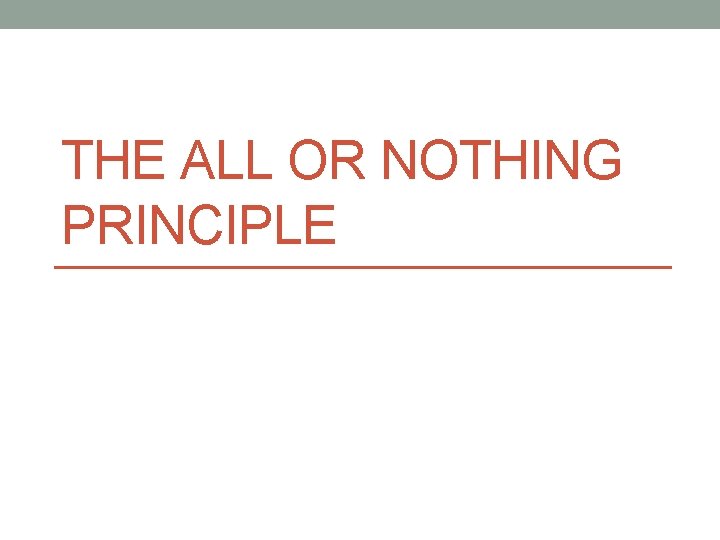 THE ALL OR NOTHING PRINCIPLE 