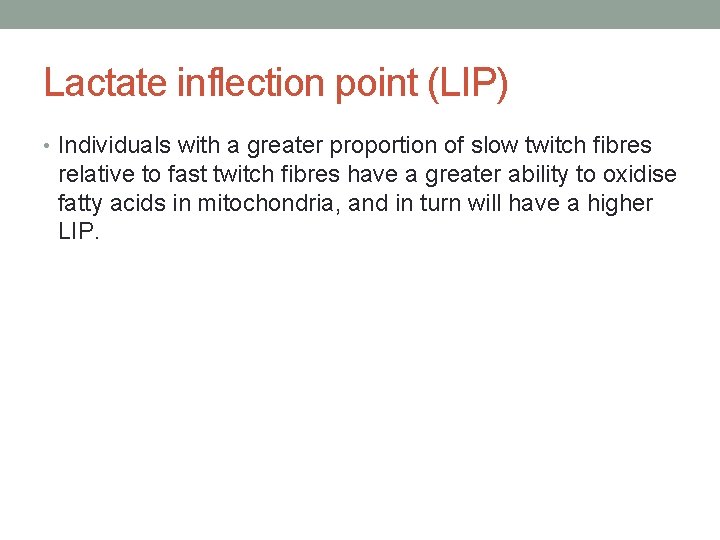 Lactate inflection point (LIP) • Individuals with a greater proportion of slow twitch fibres