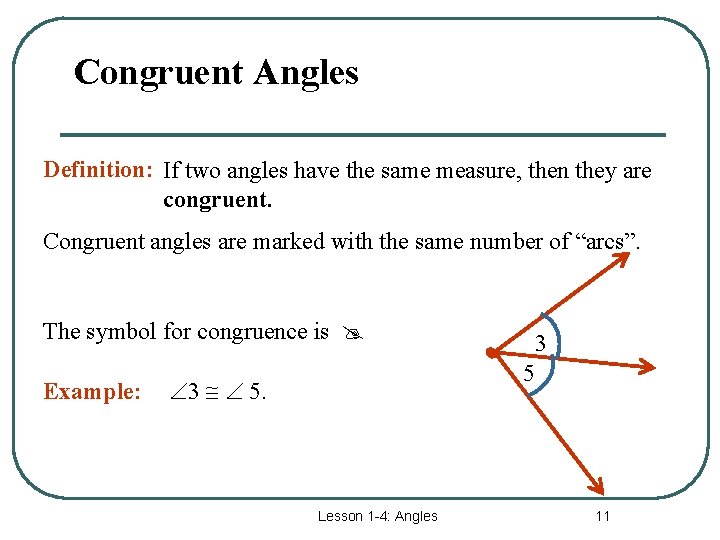 Congruent Angles Definition: If two angles have the same measure, then they are congruent.