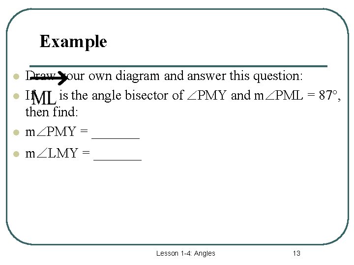 Example l Draw your own diagram and answer this question: If is the angle
