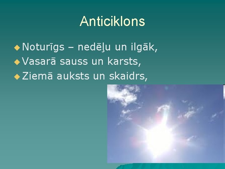 Anticiklons u Noturīgs – nedēļu un ilgāk, u Vasarā sauss un karsts, u Ziemā Anticiklons u Noturīgs – nedēļu un ilgāk, u Vasarā sauss un karsts, u Ziemā