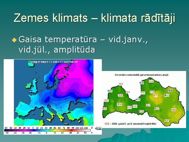 Zemes klimats – klimata rādītāji u Gaisa temperatūra – vid. janv. , vid. jūl. Zemes klimats – klimata rādītāji u Gaisa temperatūra – vid. janv. , vid. jūl.