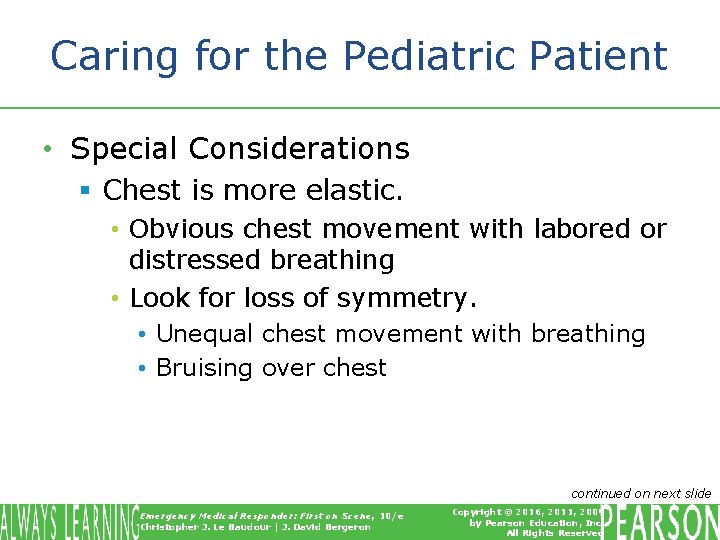 Caring for the Pediatric Patient • Special Considerations § Chest is more elastic. •
