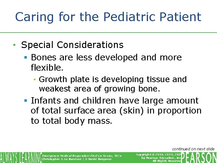 Caring for the Pediatric Patient • Special Considerations § Bones are less developed and