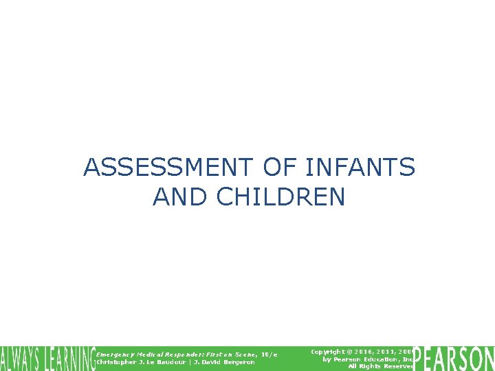 ASSESSMENT OF INFANTS AND CHILDREN Emergency Medical Responder: First on Scene, 10/e Christopher J.