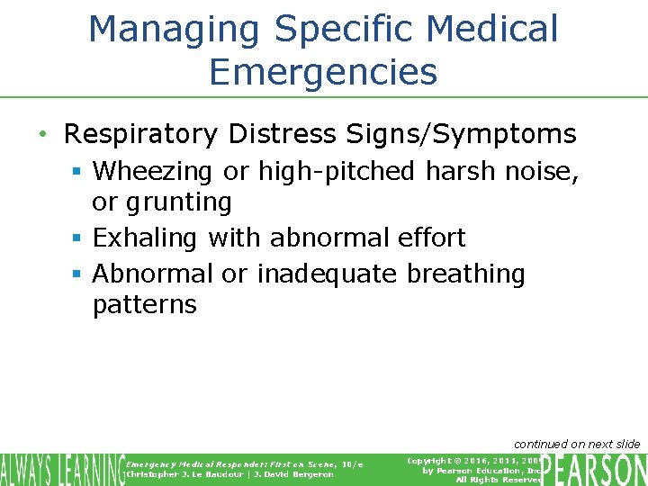 Managing Specific Medical Emergencies • Respiratory Distress Signs/Symptoms § Wheezing or high-pitched harsh noise,