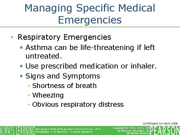 Managing Specific Medical Emergencies • Respiratory Emergencies § Asthma can be life-threatening if left
