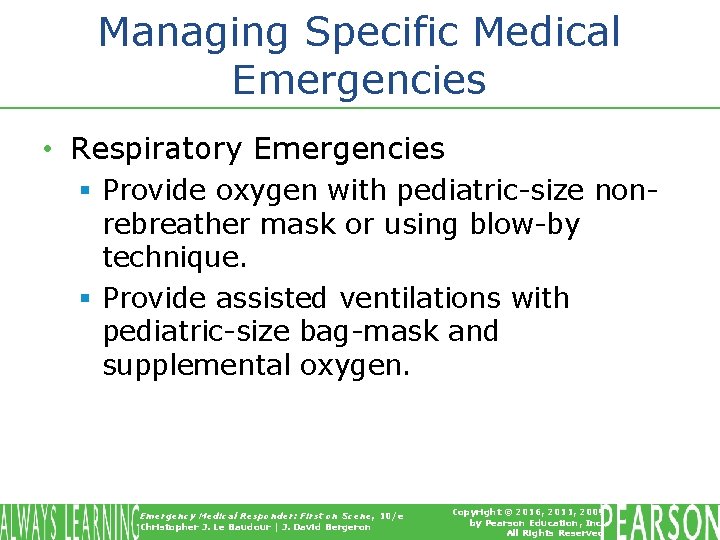 Managing Specific Medical Emergencies • Respiratory Emergencies § Provide oxygen with pediatric-size nonrebreather mask