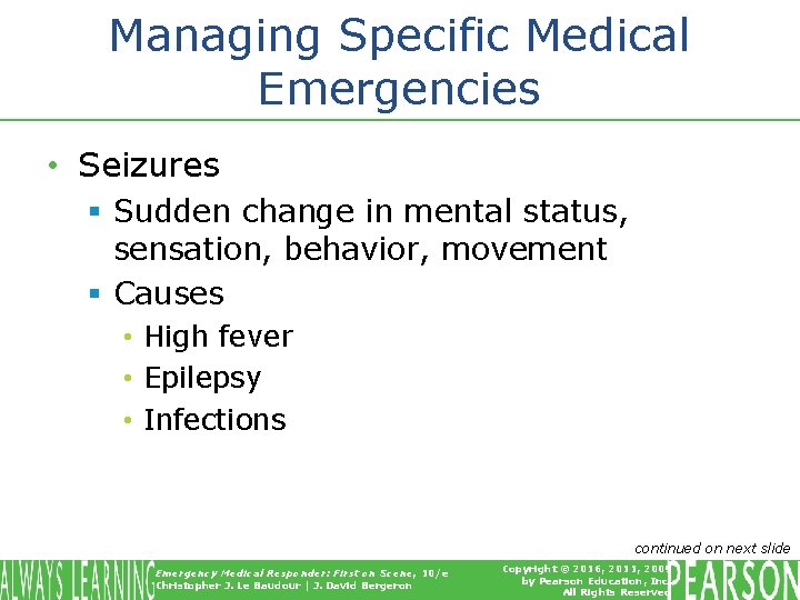 Managing Specific Medical Emergencies • Seizures § Sudden change in mental status, sensation, behavior,