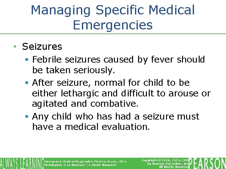 Managing Specific Medical Emergencies • Seizures § Febrile seizures caused by fever should be