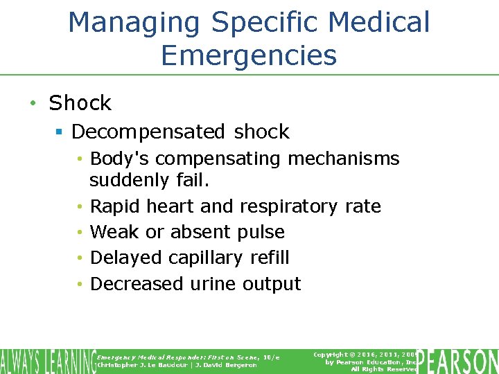 Managing Specific Medical Emergencies • Shock § Decompensated shock • Body's compensating mechanisms suddenly