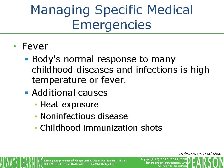 Managing Specific Medical Emergencies • Fever § Body's normal response to many childhood diseases