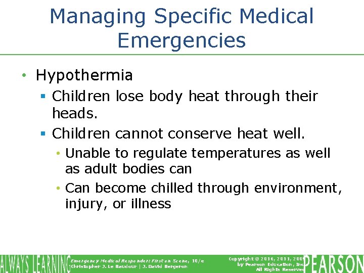 Managing Specific Medical Emergencies • Hypothermia § Children lose body heat through their heads.