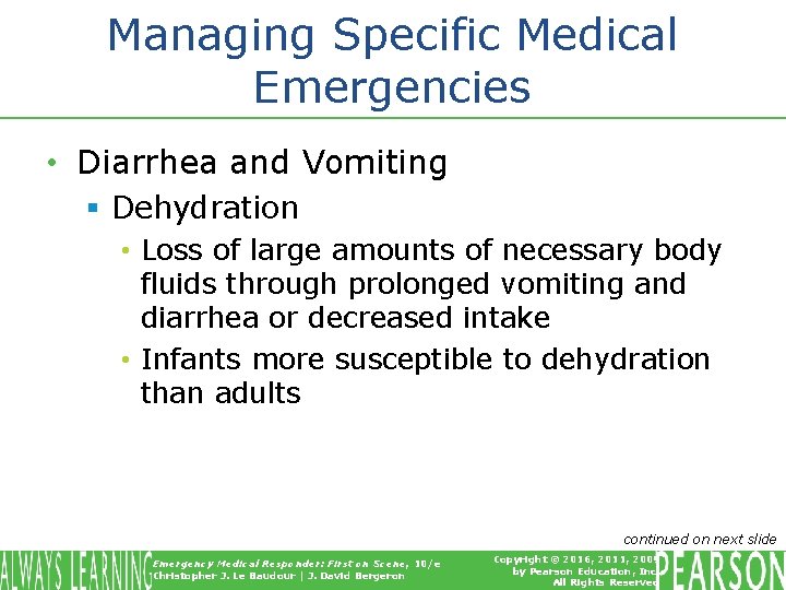 Managing Specific Medical Emergencies • Diarrhea and Vomiting § Dehydration • Loss of large