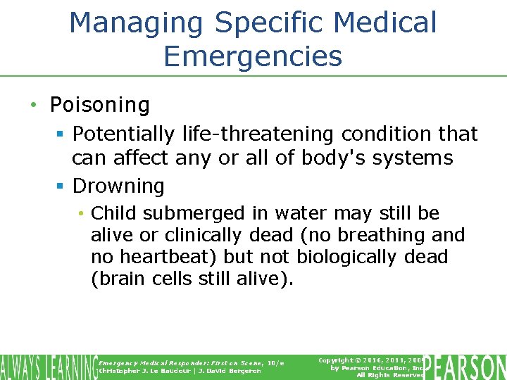 Managing Specific Medical Emergencies • Poisoning § Potentially life-threatening condition that can affect any