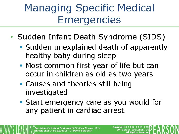 Managing Specific Medical Emergencies • Sudden Infant Death Syndrome (SIDS) § Sudden unexplained death