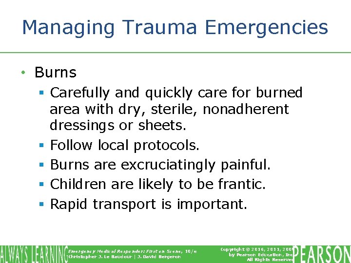 Managing Trauma Emergencies • Burns § Carefully and quickly care for burned area with