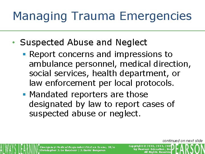 Managing Trauma Emergencies • Suspected Abuse and Neglect § Report concerns and impressions to