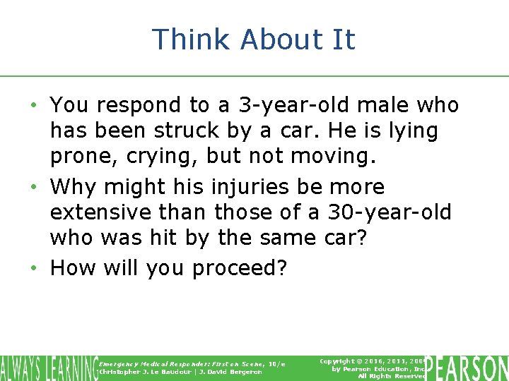 Think About It • You respond to a 3 -year-old male who has been