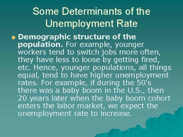 Some Determinants of the Unemployment Rate u Demographic structure of the population. For example,