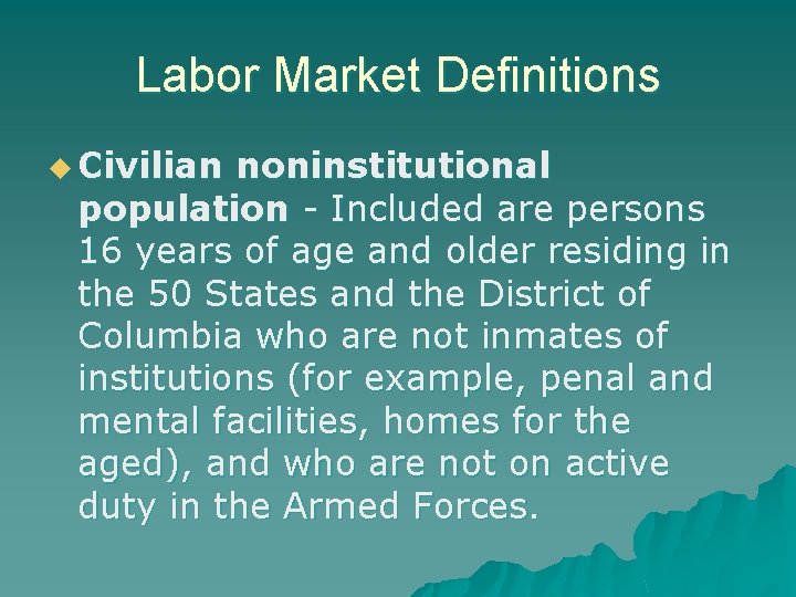 Labor Market Definitions u Civilian noninstitutional population - Included are persons 16 years of