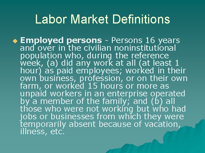 Labor Market Definitions u Employed persons - Persons 16 years and over in the