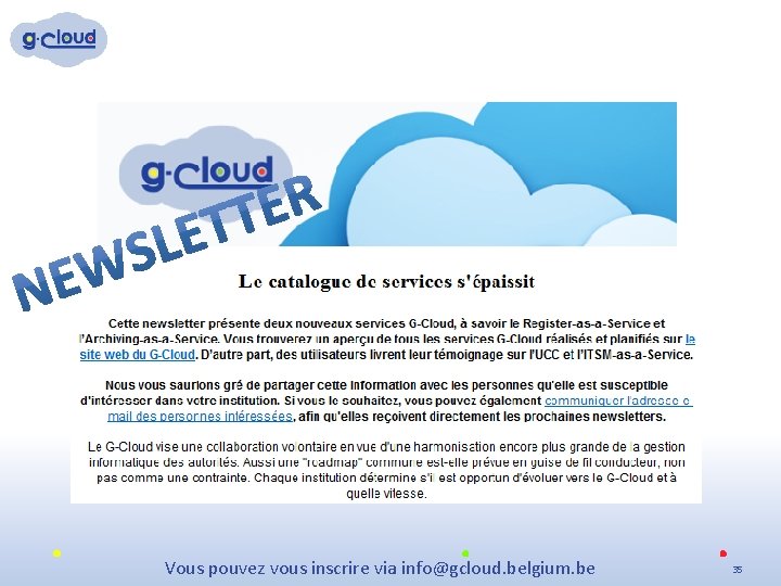 Vous pouvez vous inscrire via info@gcloud. belgium. be 35 