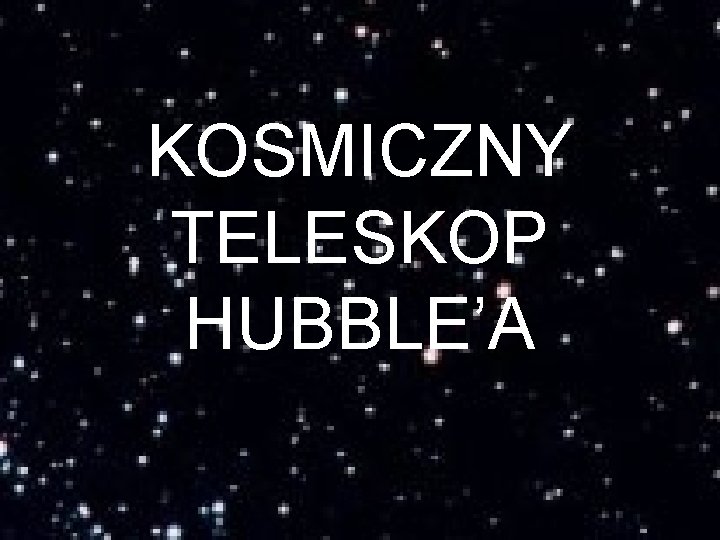 KOSMICZNY TELESKOP HUBBLE’A 