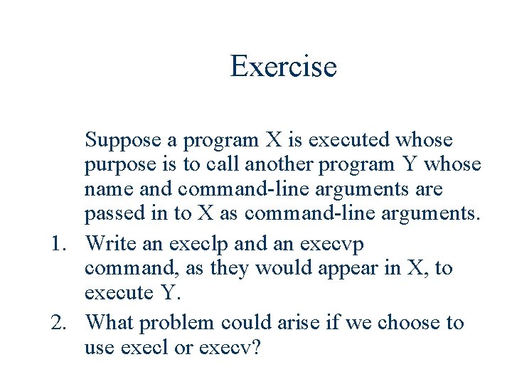 Exercise Suppose a program X is executed whose purpose is to call another program