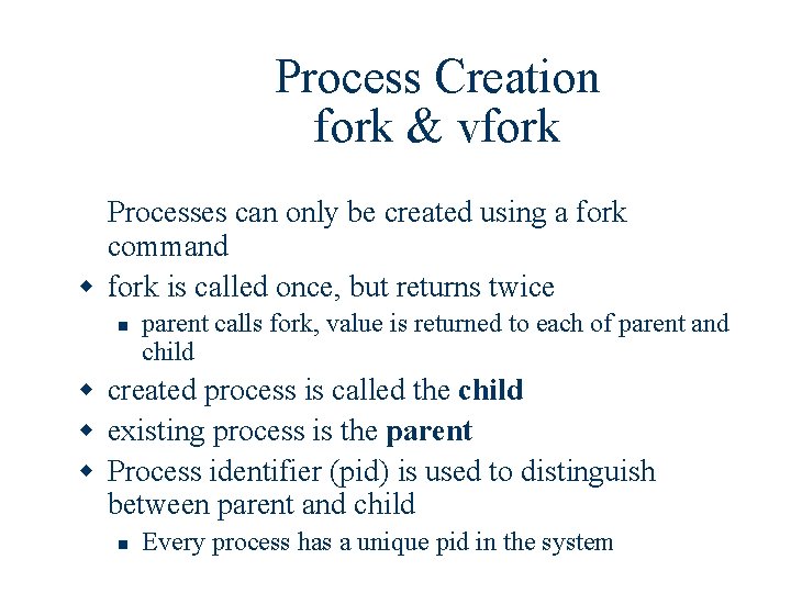 Process Creation fork & vfork Processes can only be created using a fork command