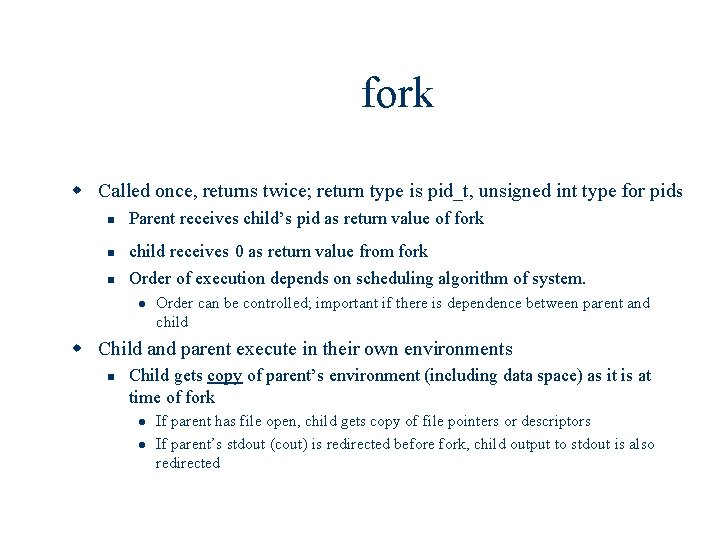 fork w Called once, returns twice; return type is pid_t, unsigned int type for