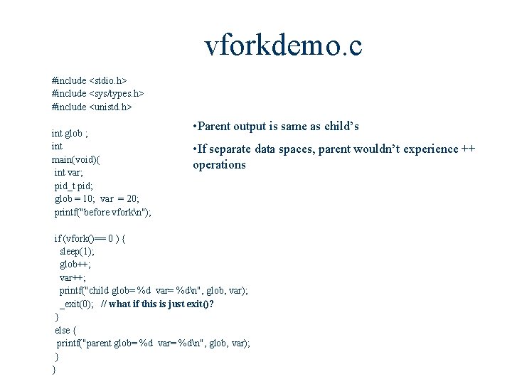 vforkdemo. c #include <stdio. h> #include <sys/types. h> #include <unistd. h> int glob ;