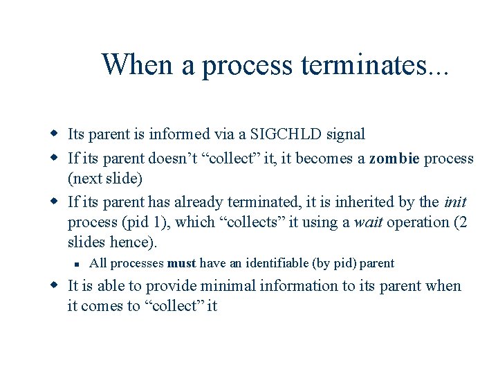 When a process terminates. . . w Its parent is informed via a SIGCHLD
