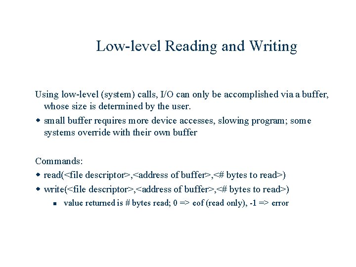 Low-level Reading and Writing Using low-level (system) calls, I/O can only be accomplished via