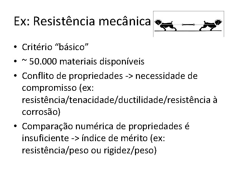 Ex: Resistência mecânica • Critério “básico” • ~ 50. 000 materiais disponíveis • Conflito