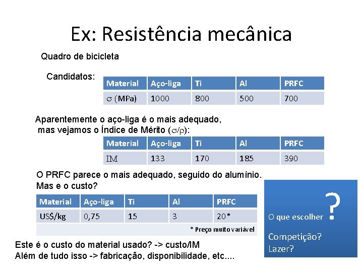 Ex: Resistência mecânica Quadro de bicicleta Candidatos: Material Aço-liga Ti Al PRFC s (MPa)