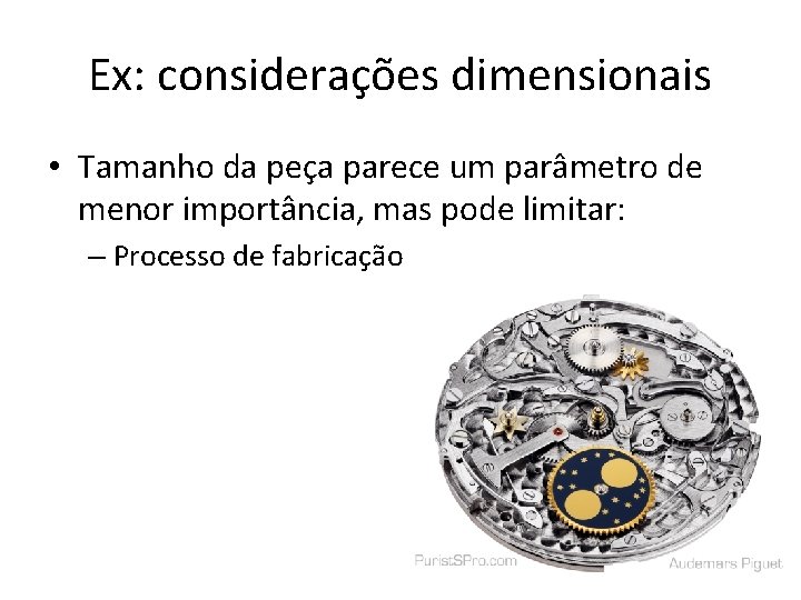 Ex: considerações dimensionais • Tamanho da peça parece um parâmetro de menor importância, mas