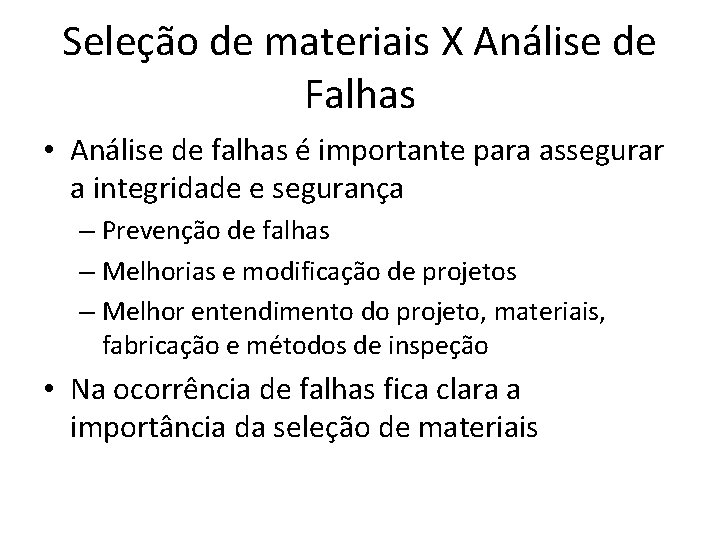 Seleção de materiais X Análise de Falhas • Análise de falhas é importante para