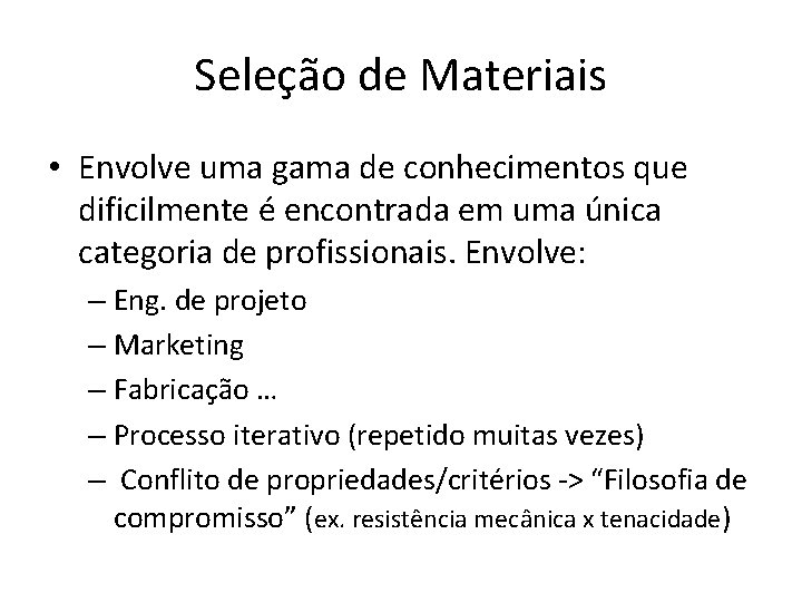 Seleção de Materiais • Envolve uma gama de conhecimentos que dificilmente é encontrada em