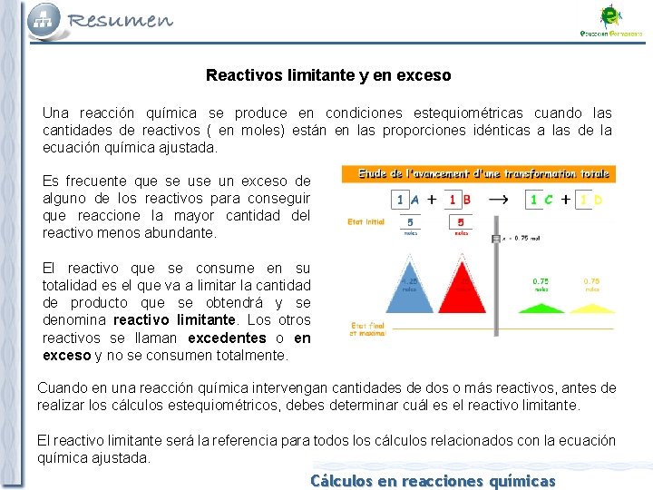 Reactivos limitante y en exceso Una reacción química se produce en condiciones estequiométricas cuando