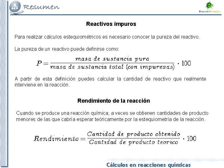 Reactivos impuros Para realizar cálculos estequiométricos es necesario conocer la pureza del reactivo. La Reactivos impuros Para realizar cálculos estequiométricos es necesario conocer la pureza del reactivo. La