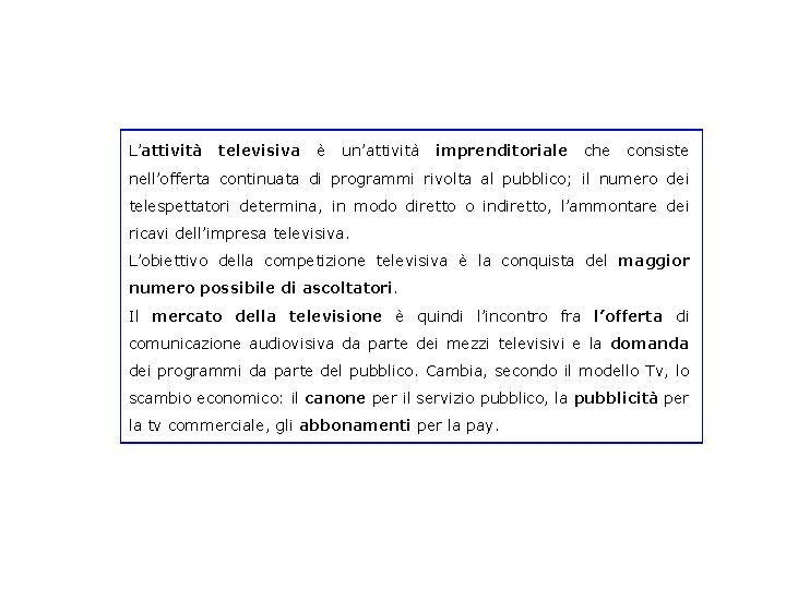 L’attività televisiva è un’attività imprenditoriale che consiste nell’offerta continuata di programmi rivolta al pubblico;